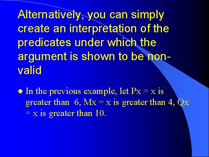 Alternatively, you can simply create an interpretation of the predicates under which the argument Alternatively, you can simply create an interpretation of the predicates under which the argument
