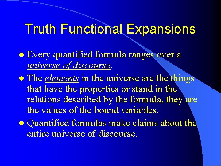Truth Functional Expansions Every quantified formula ranges over a universe of discourse. l The Truth Functional Expansions Every quantified formula ranges over a universe of discourse. l The