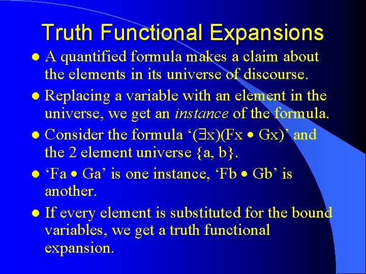 Truth Functional Expansions A quantified formula makes a claim about the elements in its Truth Functional Expansions A quantified formula makes a claim about the elements in its