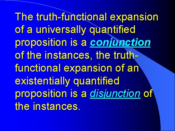 The truth-functional expansion of a universally quantified proposition is a conjunction of the instances, The truth-functional expansion of a universally quantified proposition is a conjunction of the instances,