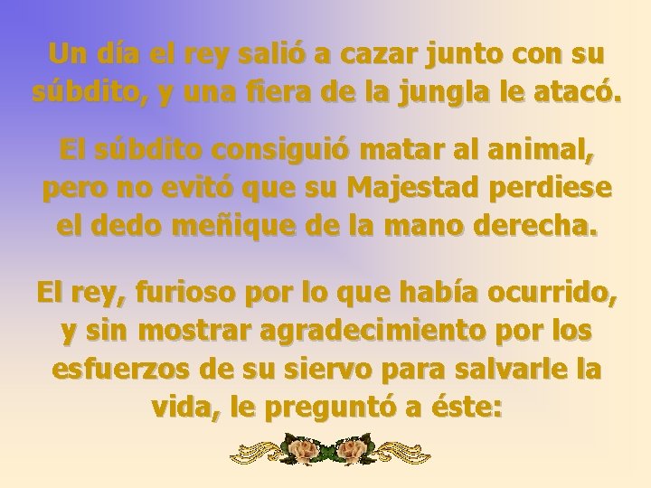 Un día el rey salió a cazar junto con su súbdito, y una fiera