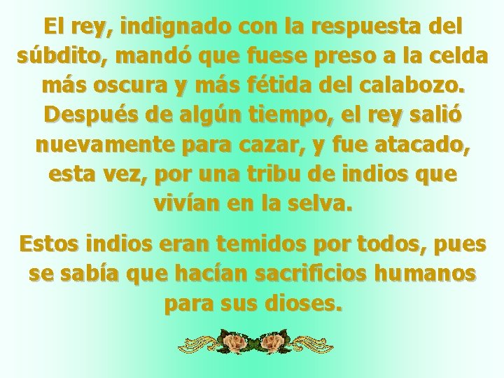 El rey, indignado con la respuesta del súbdito, mandó que fuese preso a la