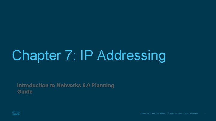 Chapter 7: IP Addressing Introduction to Networks 6. 0 Planning Guide © 2016 Cisco