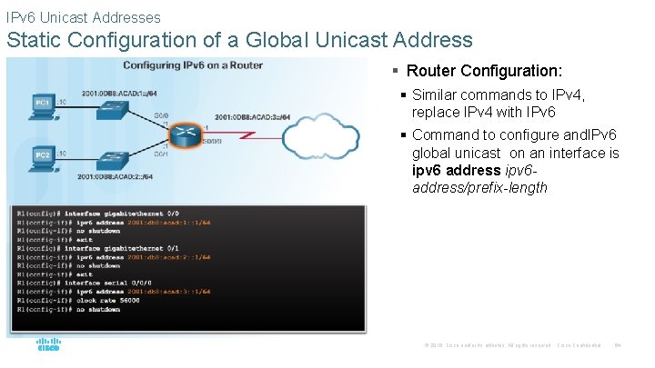 IPv 6 Unicast Addresses Static Configuration of a Global Unicast Address § Router Configuration: