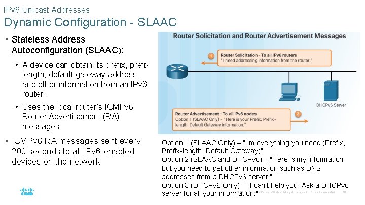 IPv 6 Unicast Addresses Dynamic Configuration - SLAAC § Stateless Address Autoconfiguration (SLAAC): •