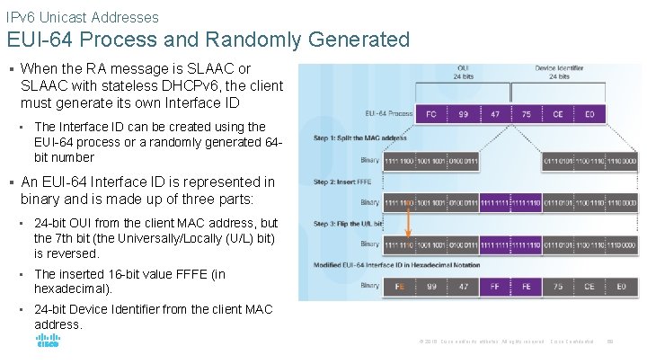 IPv 6 Unicast Addresses EUI-64 Process and Randomly Generated § When the RA message