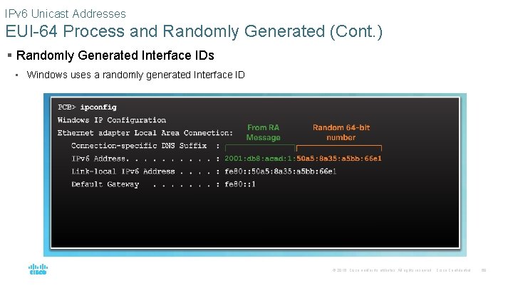 IPv 6 Unicast Addresses EUI-64 Process and Randomly Generated (Cont. ) § Randomly Generated