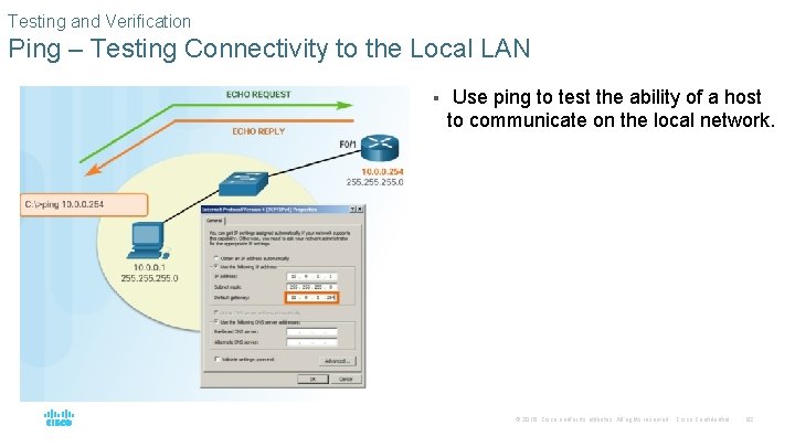 Testing and Verification Ping – Testing Connectivity to the Local LAN § Use ping