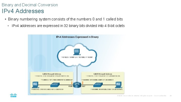 Binary and Decimal Conversion IPv 4 Addresses § Binary numbering system consists of the