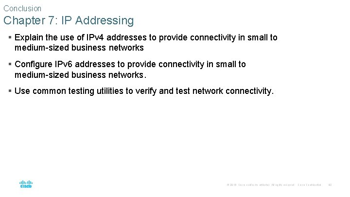 Conclusion Chapter 7: IP Addressing § Explain the use of IPv 4 addresses to