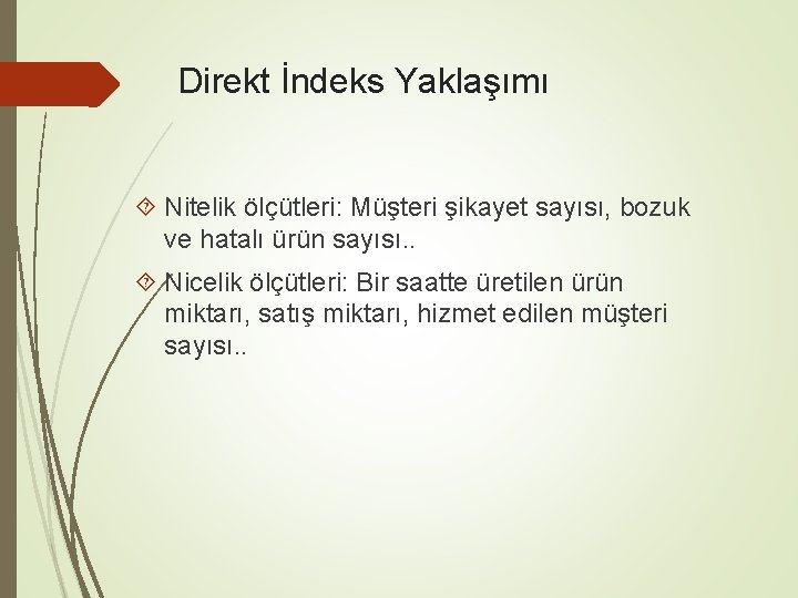 Direkt İndeks Yaklaşımı Nitelik ölçütleri: Müşteri şikayet sayısı, bozuk ve hatalı ürün sayısı. .