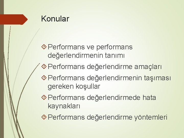 Konular Performans ve performans değerlendirmenin tanımı Performans değerlendirme amaçları Performans değerlendirmenin taşıması gereken koşullar