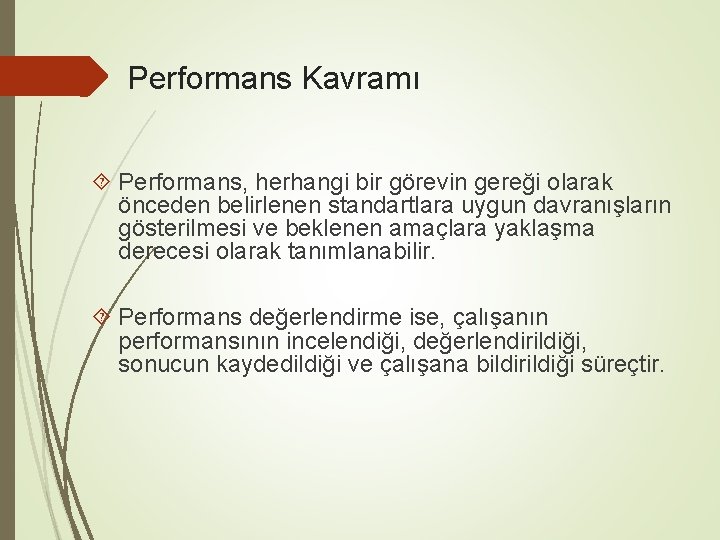 Performans Kavramı Performans, herhangi bir görevin gereği olarak önceden belirlenen standartlara uygun davranışların gösterilmesi