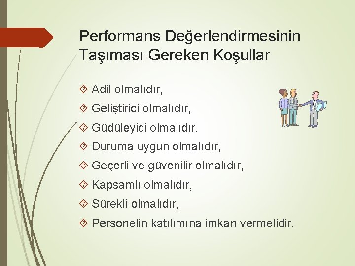 Performans Değerlendirmesinin Taşıması Gereken Koşullar Adil olmalıdır, Geliştirici olmalıdır, Güdüleyici olmalıdır, Duruma uygun olmalıdır,