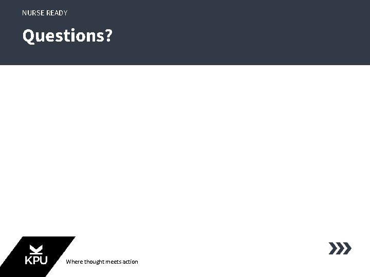 NURSE READY Questions? Where thought meets action NURSE READY Questions? Where thought meets action