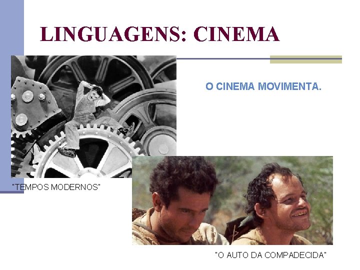 LINGUAGENS: CINEMA O CINEMA MOVIMENTA. “TEMPOS MODERNOS” “O AUTO DA COMPADECIDA” 