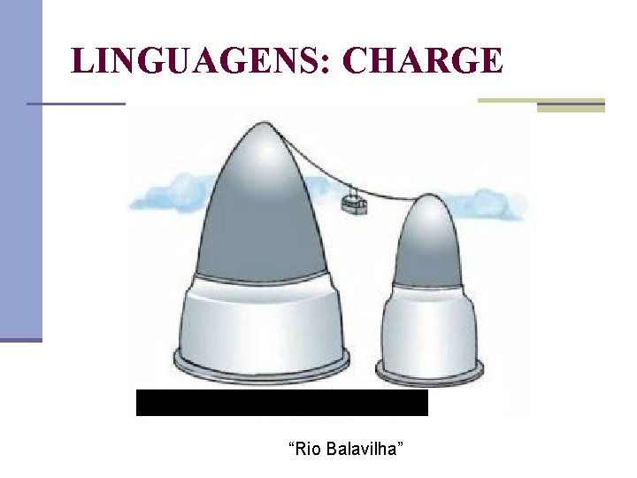 LINGUAGENS: CHARGE “Rio Balavilha” 