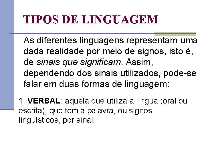 TIPOS DE LINGUAGEM As diferentes linguagens representam uma dada realidade por meio de signos,