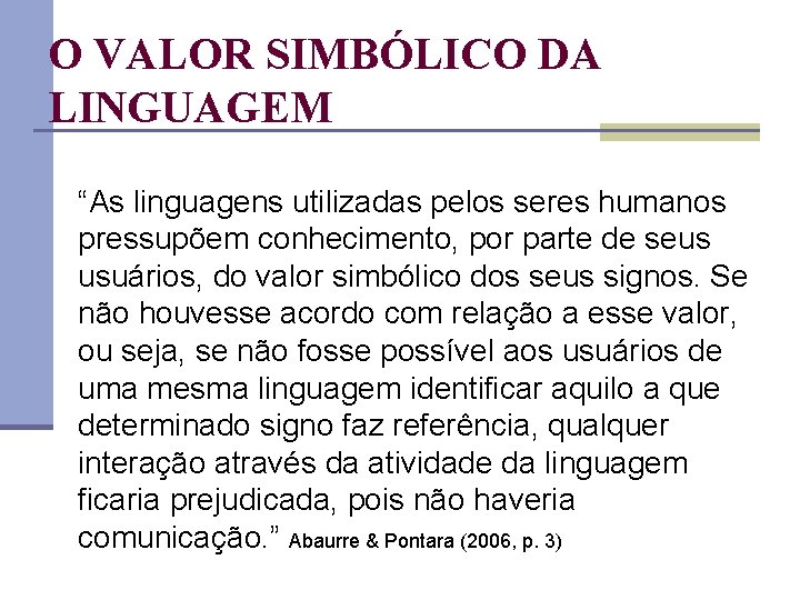 O VALOR SIMBÓLICO DA LINGUAGEM “As linguagens utilizadas pelos seres humanos pressupõem conhecimento, por