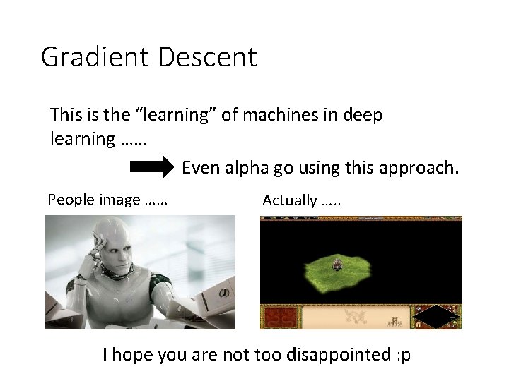 Gradient Descent This is the “learning” of machines in deep learning …… Even alpha