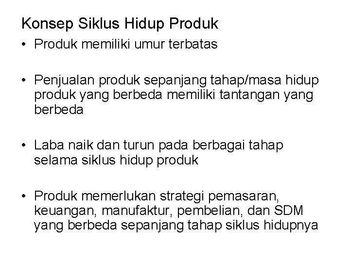 Konsep Siklus Hidup Produk • Produk memiliki umur terbatas • Penjualan produk sepanjang tahap/masa