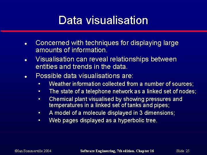 Data visualisation l l l Concerned with techniques for displaying large amounts of information.