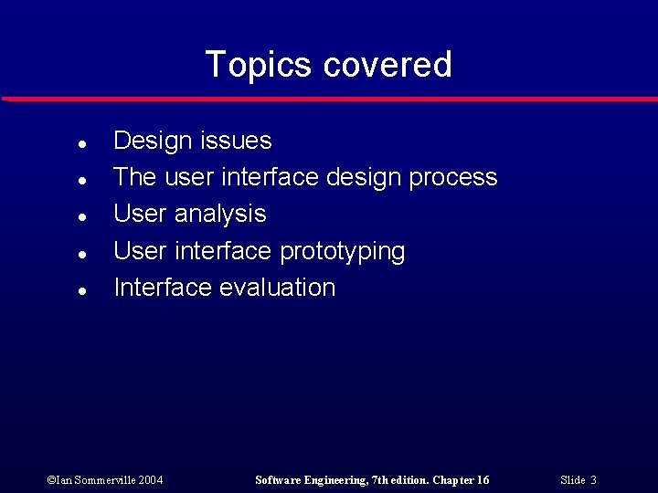 Topics covered l l l Design issues The user interface design process User analysis