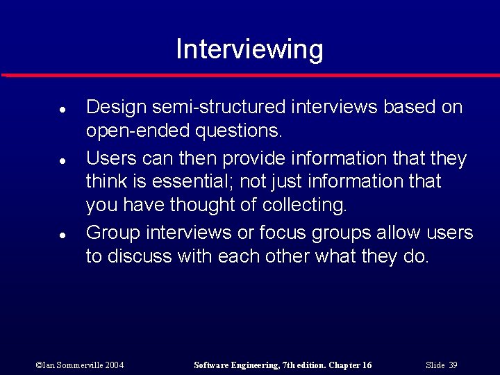 Interviewing l l l Design semi-structured interviews based on open-ended questions. Users can then