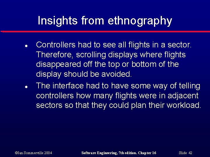 Insights from ethnography l l Controllers had to see all flights in a sector.