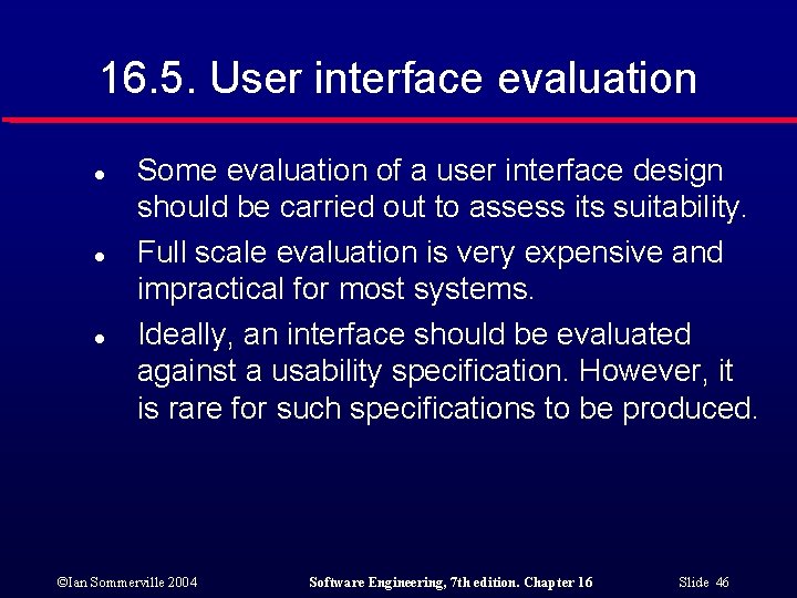 16. 5. User interface evaluation l l l Some evaluation of a user interface