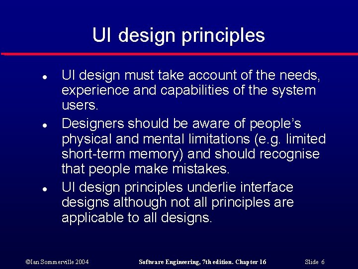 UI design principles l l l UI design must take account of the needs,