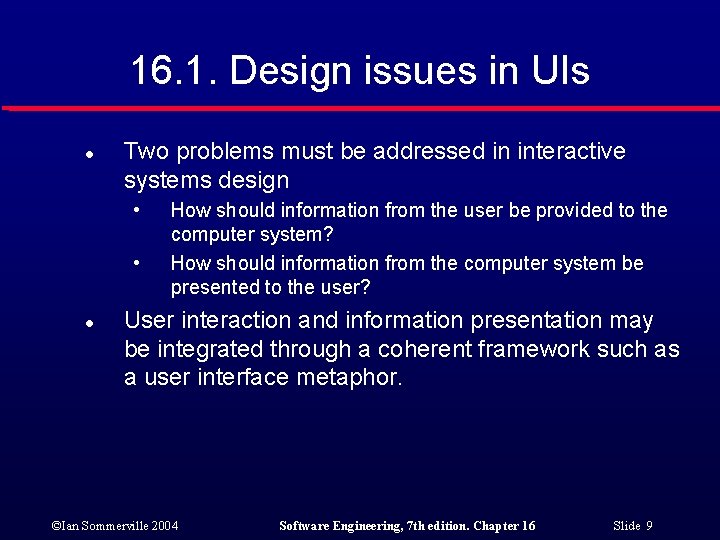 16. 1. Design issues in UIs l Two problems must be addressed in interactive