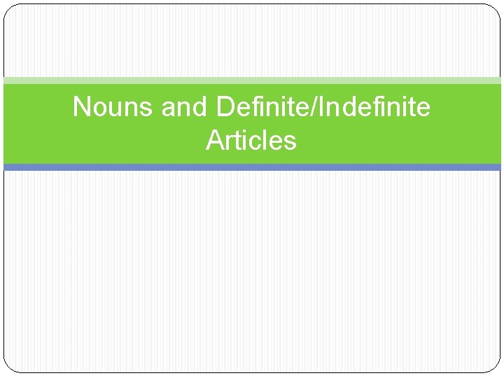 Nouns and Definite/Indefinite Articles 