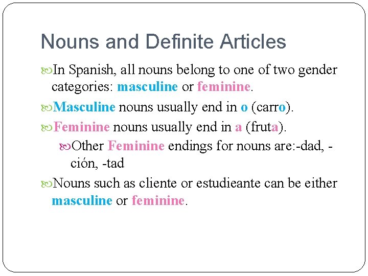 Nouns and Definite Articles In Spanish, all nouns belong to one of two gender