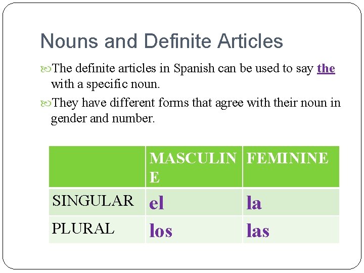 Nouns and Definite Articles The definite articles in Spanish can be used to say