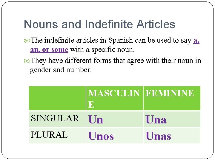 Nouns and Indefinite Articles The indefinite articles in Spanish can be used to say