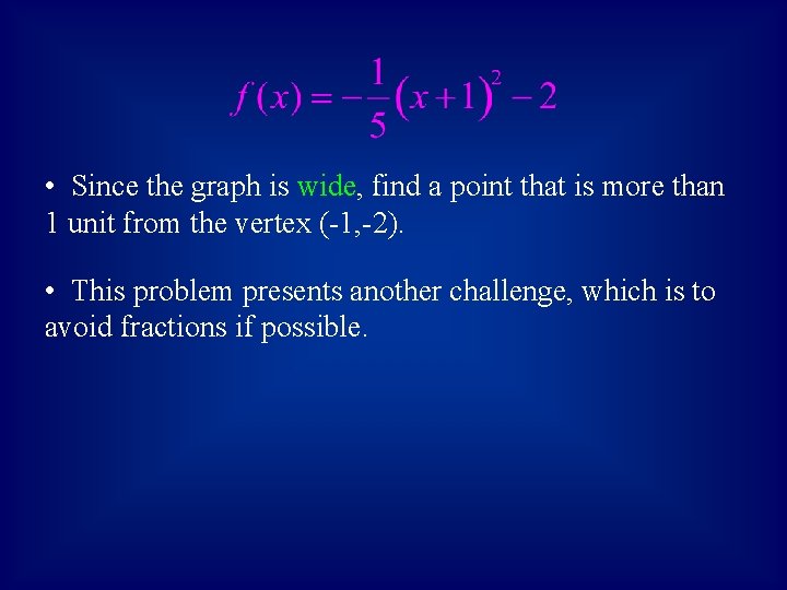  • Since the graph is wide, find a point that is more than