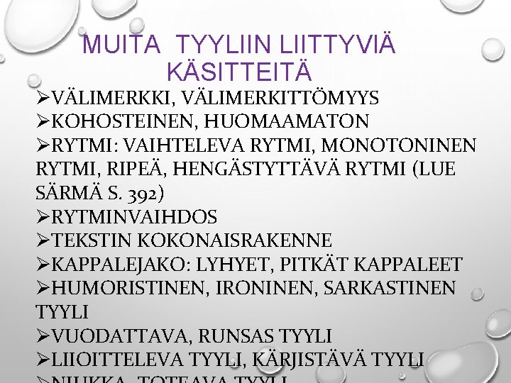 MUITA TYYLIIN LIITTYVIÄ KÄSITTEITÄ ØVÄLIMERKKI, VÄLIMERKITTÖMYYS ØKOHOSTEINEN, HUOMAAMATON ØRYTMI: VAIHTELEVA RYTMI, MONOTONINEN RYTMI, RIPEÄ,