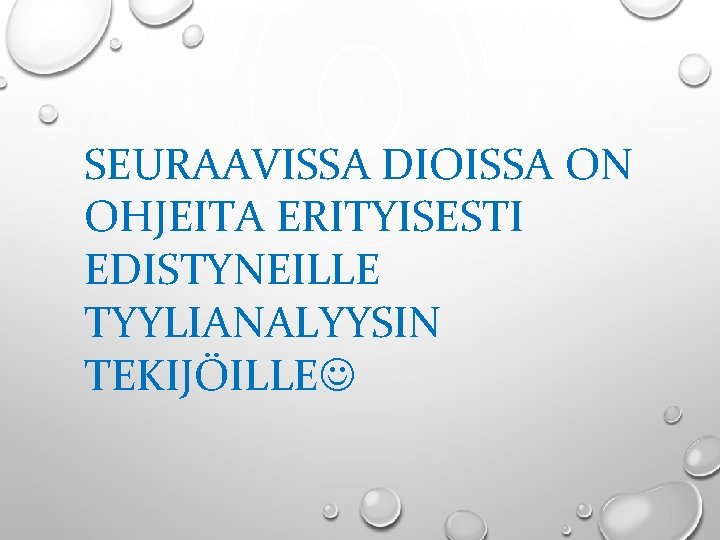 SEURAAVISSA DIOISSA ON OHJEITA ERITYISESTI EDISTYNEILLE TYYLIANALYYSIN TEKIJÖILLE 