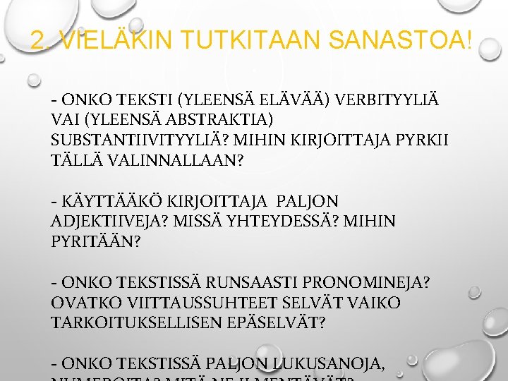 2. VIELÄKIN TUTKITAAN SANASTOA! - ONKO TEKSTI (YLEENSÄ ELÄVÄÄ) VERBITYYLIÄ VAI (YLEENSÄ ABSTRAKTIA) SUBSTANTIIVITYYLIÄ?