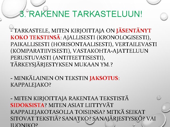 3. RAKENNE TARKASTELUUN! - TARKASTELE, MITEN KIRJOITTAJA ON JÄSENTÄNYT KOKO TEKSTINSÄ: AJALLISESTI (KRONOLOGISESTI), PAIKALLISESTI