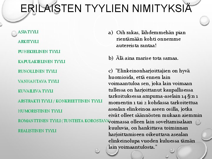 ERILAISTEN TYYLIEN NIMITYKSIÄ ASIATYYLI ARKITYYLI a) Oih rakas, lähdemmehän pian rientämään kohti onnemme autereista