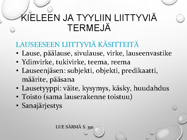 KIELEEN JA TYYLIIN LIITTYVIÄ TERMEJÄ LAUSEESEEN LIITTYVIÄ KÄSITTEITÄ • Lause, päälause, sivulause, virke, lauseenvastike