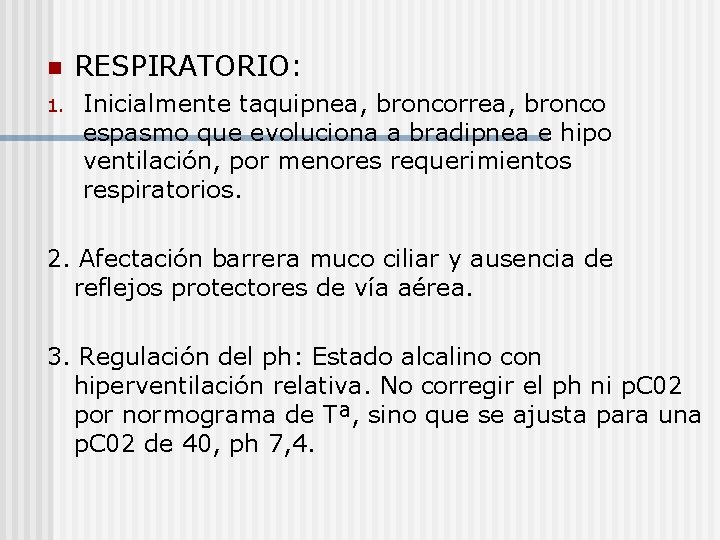 n 1. RESPIRATORIO: Inicialmente taquipnea, broncorrea, bronco espasmo que evoluciona a bradipnea e hipo