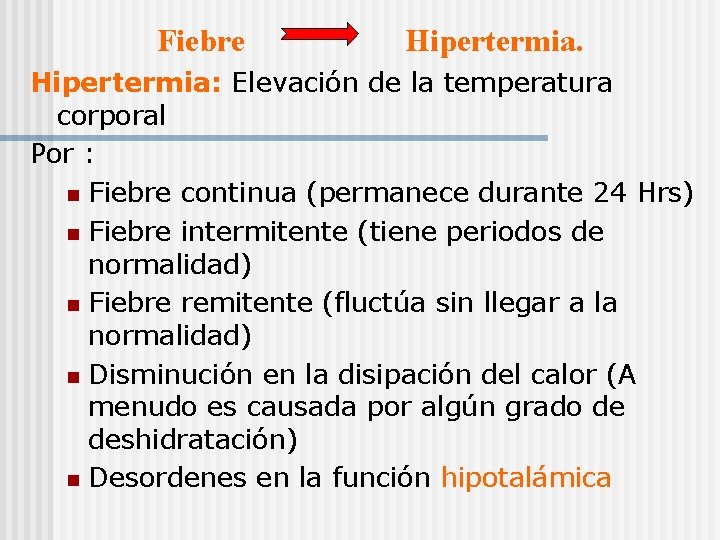 Fiebre Hipertermia: Elevación de la temperatura corporal Por : n Fiebre continua (permanece durante