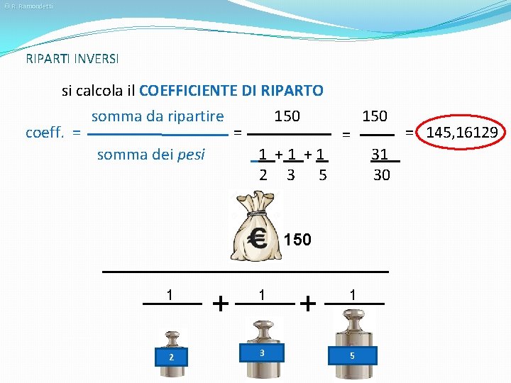 © R. Ramondetti RIPARTI INVERSI si calcola il COEFFICIENTE DI RIPARTO coeff. = somma