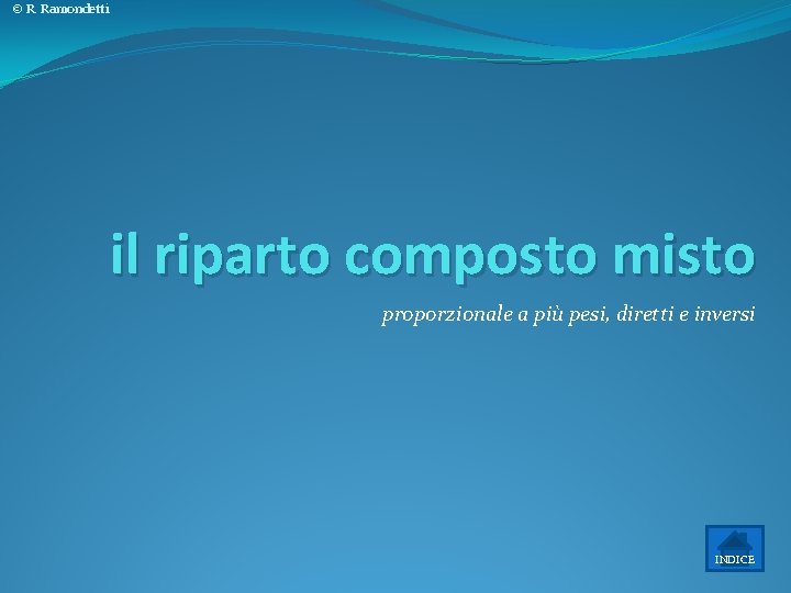 © R. Ramondetti il riparto composto misto proporzionale a più pesi, diretti e inversi