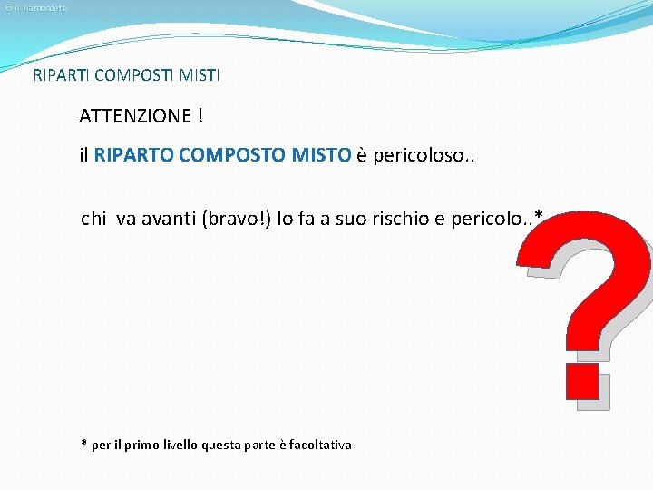 © R. Ramondetti RIPARTI COMPOSTI MISTI ATTENZIONE ! il RIPARTO COMPOSTO MISTO è pericoloso.