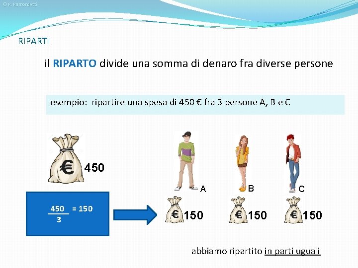 © R. Ramondetti RIPARTI il RIPARTO divide una somma di denaro fra diverse persone