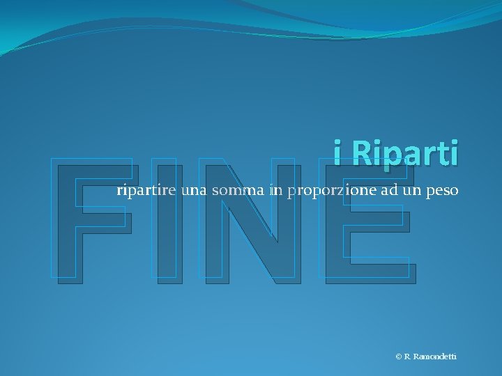 FINE i Riparti ripartire una somma in proporzione ad un peso © R. Ramondetti